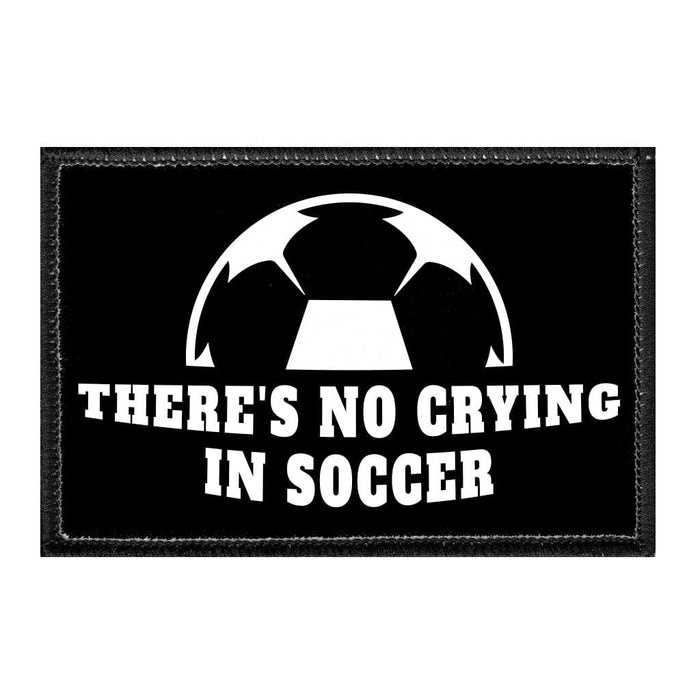 THERES NO CRYING IN SOCCER - Removable Patch - Pull Patch - Removable Patches That Stick To Your Gear