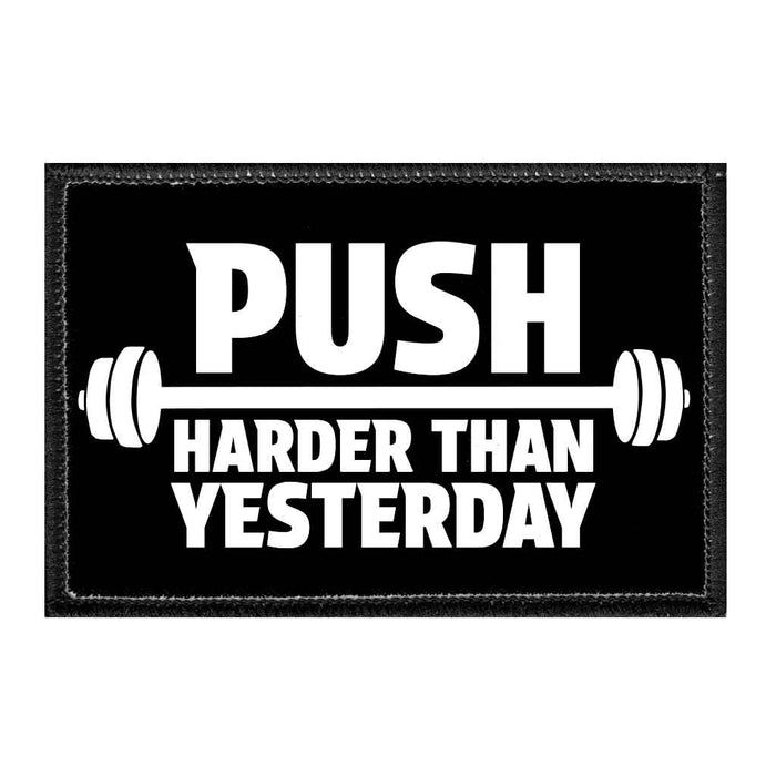 Push Harder Than Yesterday - Removable Patch - Pull Patch - Removable Patches That Stick To Your Gear