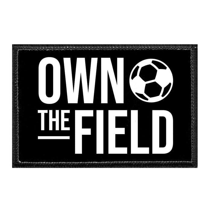 Own The Field - Removable Patch - Pull Patch - Removable Patches That Stick To Your Gear