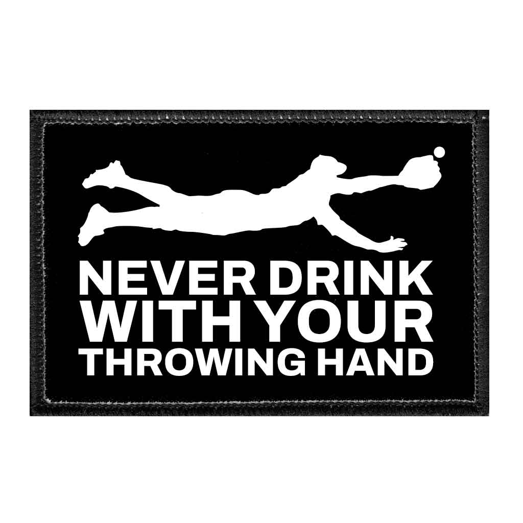 Never Drink With Your Throwing Hand - Removable Patch - Pull Patch - Removable Patches That Stick To Your Gear