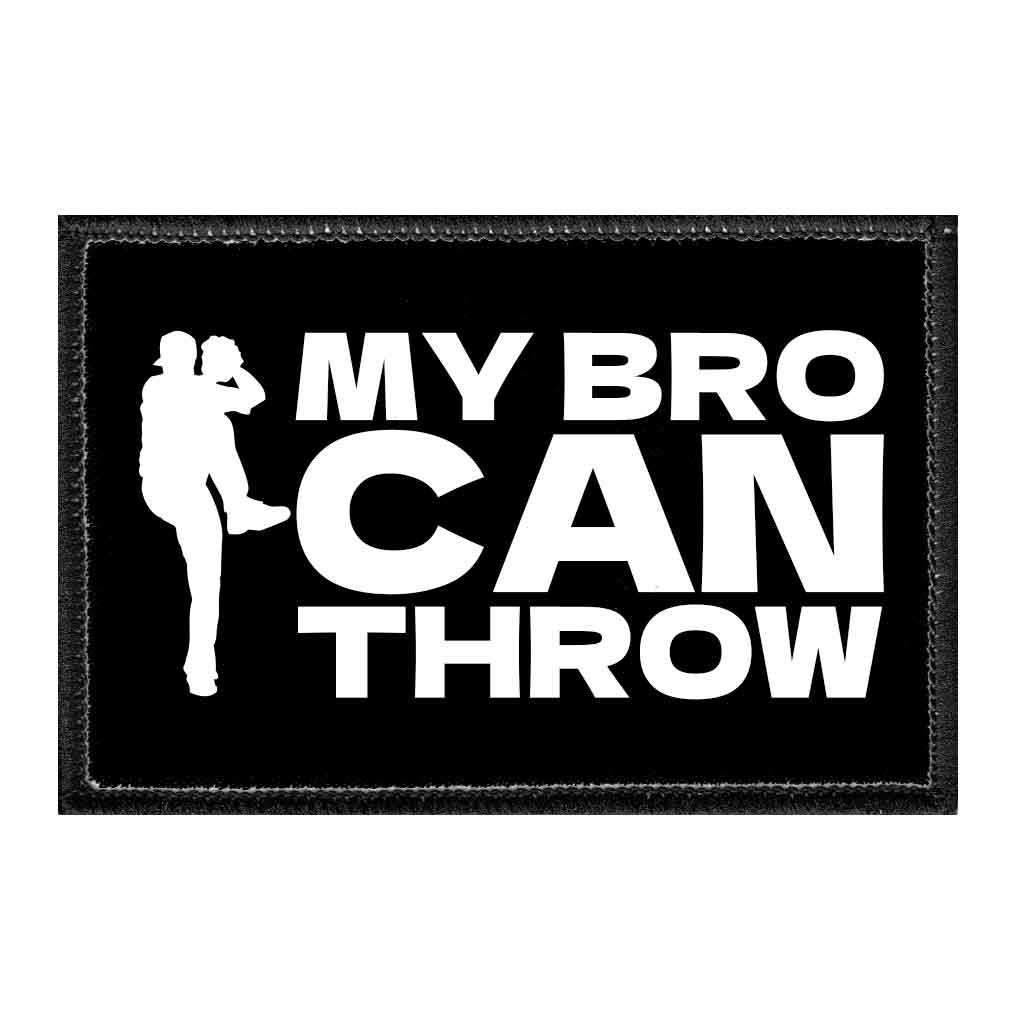 My Bro Can Throw - Removable Patch - Pull Patch - Removable Patches That Stick To Your Gear