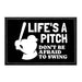 Life's A Pitch - Don't Be Afraid To Swing - Removable Patch - Pull Patch - Removable Patches That Stick To Your Gear