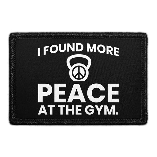 I Found More Peace At The Gym - Removable Patch - Pull Patch - Removable Patches That Stick To Your Gear