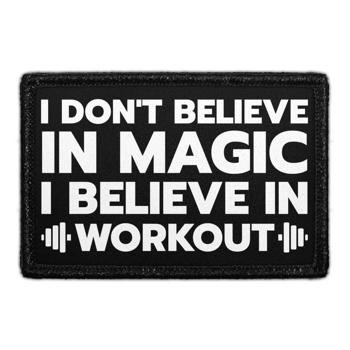 I Don't Believe In Magic, I Believe In Workouts - Removable Patch - Pull Patch - Removable Patches That Stick To Your Gear