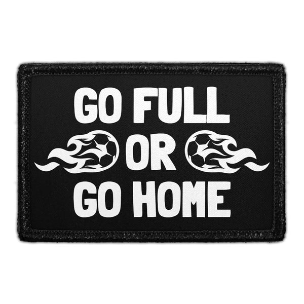 Go Full Or Go Home - Removable Patch - Pull Patch - Removable Patches That Stick To Your Gear
