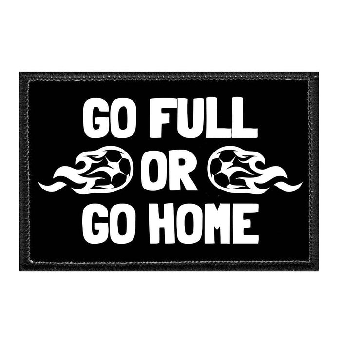 Go Full Or Go Home - Removable Patch - Pull Patch - Removable Patches That Stick To Your Gear