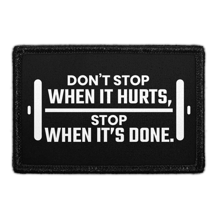 Don't Stop When It Hurts, Stop When It's Done - Removable Patch - Pull Patch - Removable Patches That Stick To Your Gear