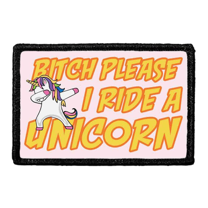 Bitch Please I Ride A Unicorn - Patch - Pull Patch - Removable Patches For Authentic Flexfit and Snapback Hats