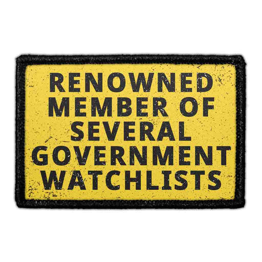 Renowned Member Of Several Government Watchlists - Removable Patch - Pull Patch - Removable Patches That Stick To Your Gear