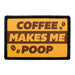 Coffee Makes Me Poop - Removable Patch - Pull Patch - Removable Patches For Authentic Flexfit and Snapback Hats