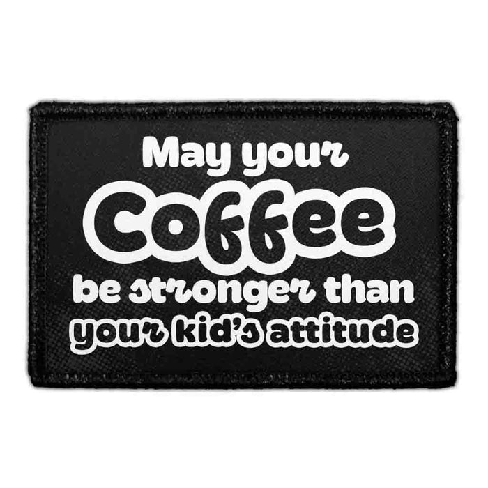 May Your Coffee Be Stronger Than Your Kids’s Attitude - Removable Patch - Pull Patch - Removable Patches For Authentic Flexfit and Snapback Hats