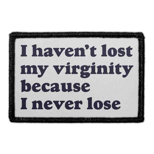 I Haven’t Lost My Virginity Because I Never Lose - Removable Patch - Pull Patch - Removable Patches For Authentic Flexfit and Snapback Hats