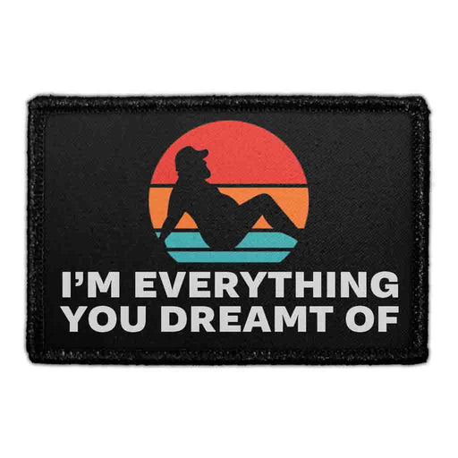 I’m Everything You Ever Dreamt Of - Removable Patch - Pull Patch - Removable Patches For Authentic Flexfit and Snapback Hats