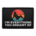 I’m Everything You Ever Dreamt Of - Removable Patch - Pull Patch - Removable Patches For Authentic Flexfit and Snapback Hats