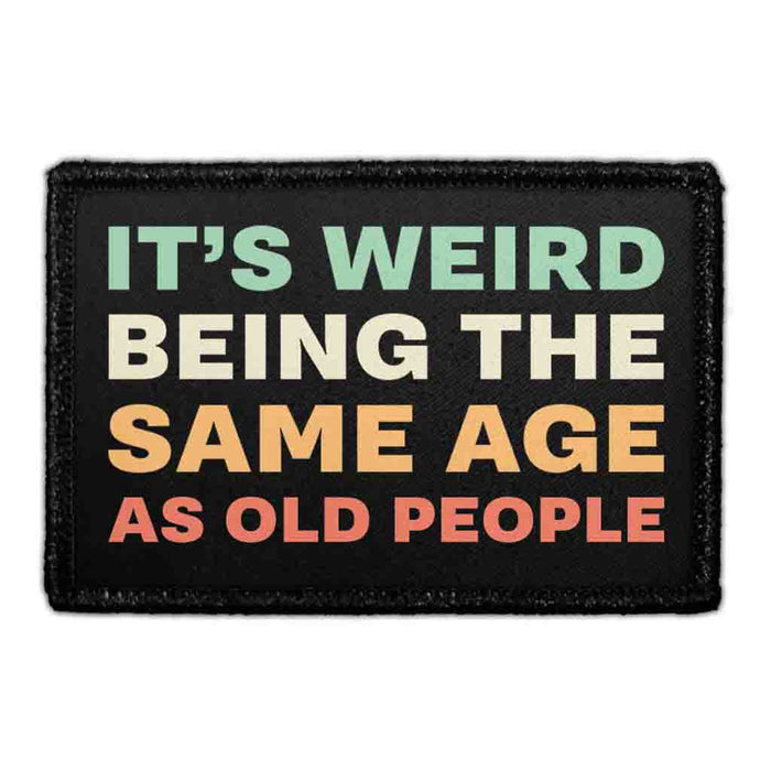 It’s Weird Being The Same Age As Old People - Removable Patch - Pull Patch - Removable Patches For Authentic Flexfit and Snapback Hats