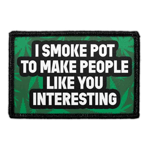 I SMOKE POT TO MAKE PEOPLE LIKE YOU INTERESTING Meta Data - Crop Image Text - - Removable Patch - Pull Patch - Removable Patches For Authentic Flexfit and Snapback Hats