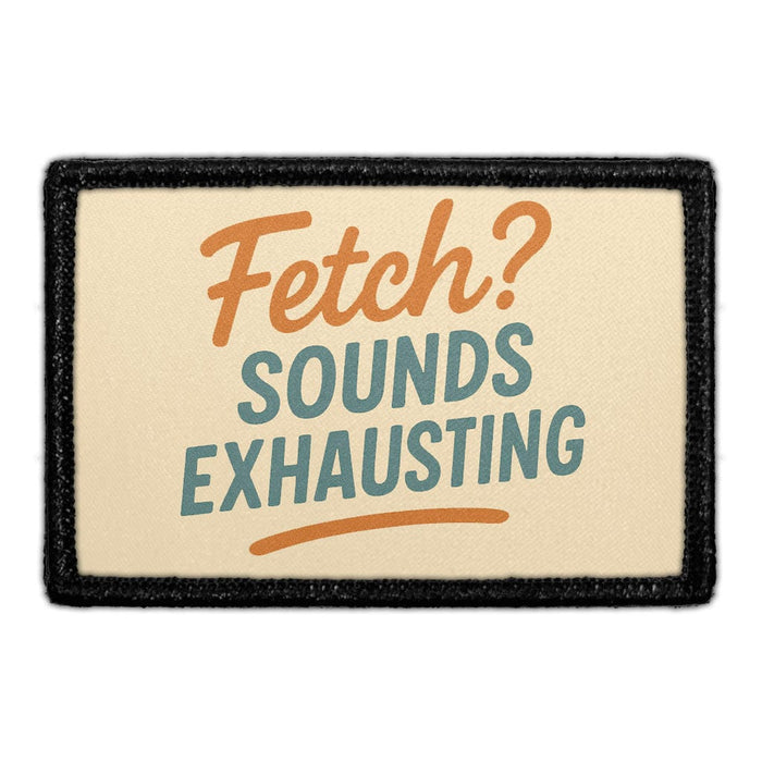 Fetch? Sounds Exhausting Meta Data - Crop Image Text - - Removable Patch - Pull Patch - Removable Patches For Authentic Flexfit and Snapback Hats