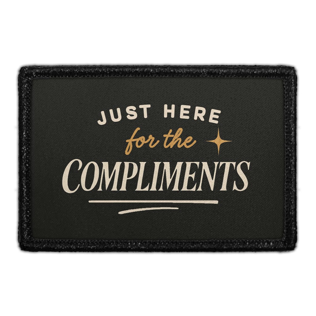 JUST HERE FOR THE COMPLIMENTS Dog Patch | Funny Velcro-Compatible Gear ...