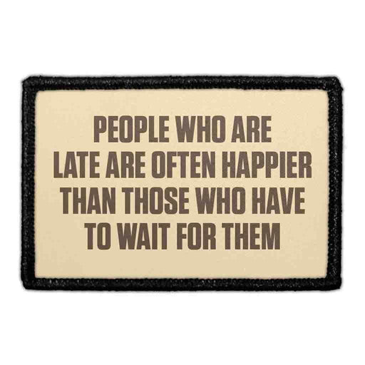  PEOPLE WHO ARE LATE ARE OFTEN HAPPIER THAN THOSE WHO HAVE TO WAIT FOR THEM   Meta Data - Crop Image Text - - Removable Patch - Pull Patch - Removable Patches For Authentic Flexfit and Snapback Hats