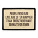  PEOPLE WHO ARE LATE ARE OFTEN HAPPIER THAN THOSE WHO HAVE TO WAIT FOR THEM   Meta Data - Crop Image Text - - Removable Patch - Pull Patch - Removable Patches For Authentic Flexfit and Snapback Hats