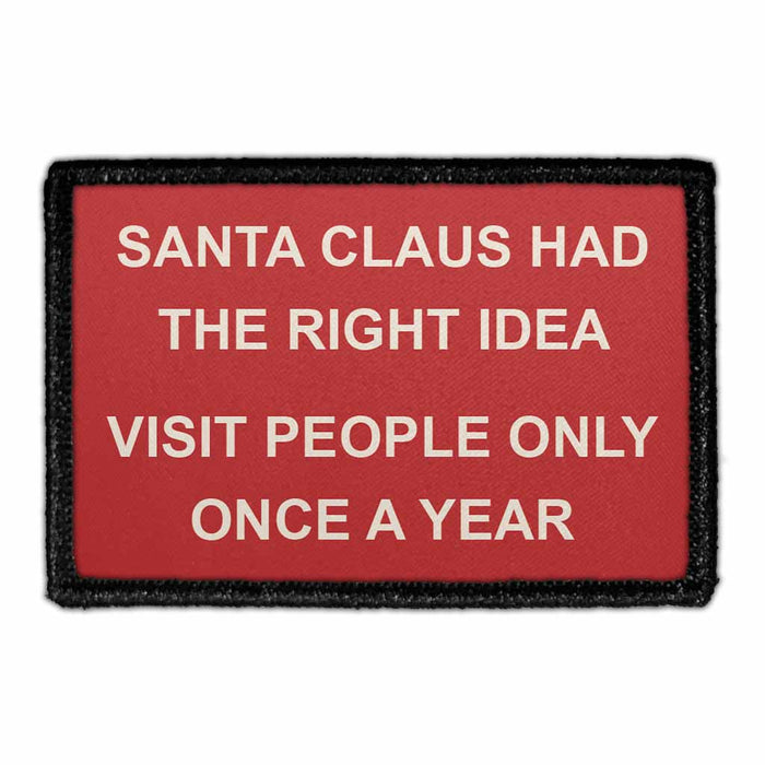 SANTA CLAUS HAD THE RIGHT IDEA - VISIT PEOPLE ONLY ONCE A YEAR Meta Data - Crop Image Text - - Removable Patch - Pull Patch - Removable Patches For Authentic Flexfit and Snapback Hats