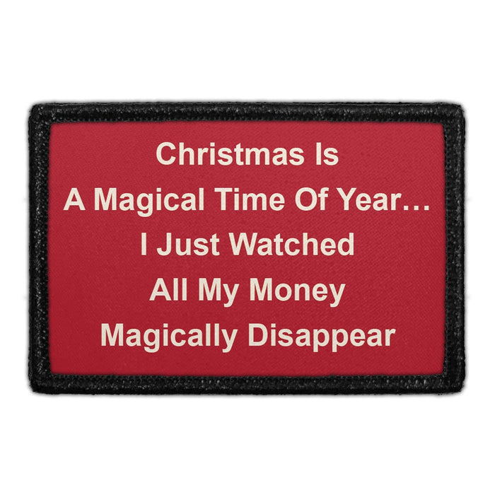 CHRISTMAS IS A MAGICAL TIME OF YEAR…I JUST WATCHED ALL MY MONEY MAGICALLY DISAPPEAR. Meta Data - Crop Image Text - - Removable Patch - Pull Patch - Removable Patches For Authentic Flexfit and Snapback Hats