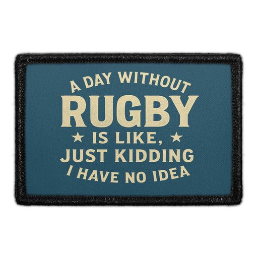 A DAY WITHOUT RUGBY IS LIKE, JUST KIDDING, I HAVE NO IDEA  Meta Data - Crop Image Text - - Removable Patch - Pull Patch - Removable Patches For Authentic Flexfit and Snapback Hats