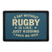 A DAY WITHOUT RUGBY IS LIKE, JUST KIDDING, I HAVE NO IDEA  Meta Data - Crop Image Text - - Removable Patch - Pull Patch - Removable Patches For Authentic Flexfit and Snapback Hats