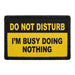 DO NOT DISTURB - I’M BUSY DOING NOTHING  Meta Data - Crop Image Text - - Removable Patch - Pull Patch - Removable Patches For Authentic Flexfit and Snapback Hats