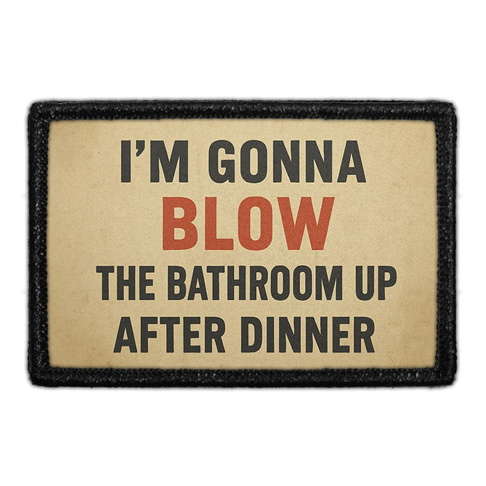 I'm Gonna Blow The Bathroom Up After Dinner  Meta Data - Crop Image Text - - Removable Patch - Pull Patch - Removable Patches For Authentic Flexfit and Snapback Hats