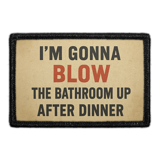 I'm Gonna Blow The Bathroom Up After Dinner  Meta Data - Crop Image Text - - Removable Patch - Pull Patch - Removable Patches For Authentic Flexfit and Snapback Hats