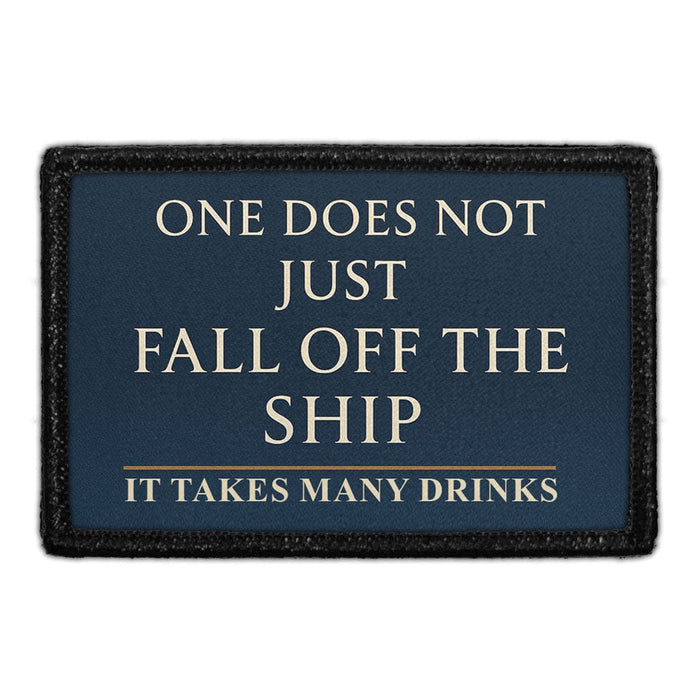 One Does Not Just Fall Off The Ship - It Takes Many Drinks  Meta Data - Crop Image Text - - Removable Patch - Pull Patch - Removable Patches For Authentic Flexfit and Snapback Hats