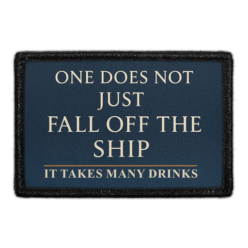 One Does Not Just Fall Off The Ship - It Takes Many Drinks  Meta Data - Crop Image Text - - Removable Patch - Pull Patch - Removable Patches For Authentic Flexfit and Snapback Hats