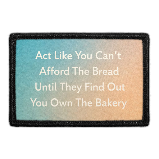 Act Like You Can't Afford The Bread Until They Find Out You Own The Bakery  Meta Data - Crop Image Text - - Removable Patch - Pull Patch - Removable Patches For Authentic Flexfit and Snapback Hats