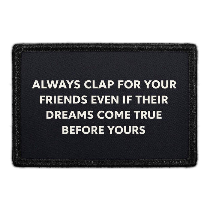 Always Clap For Your Friends, Even If Their Dreams Come True Before Yours  Meta Data - Crop Image Text - - Removable Patch - Pull Patch - Removable Patches For Authentic Flexfit and Snapback Hats