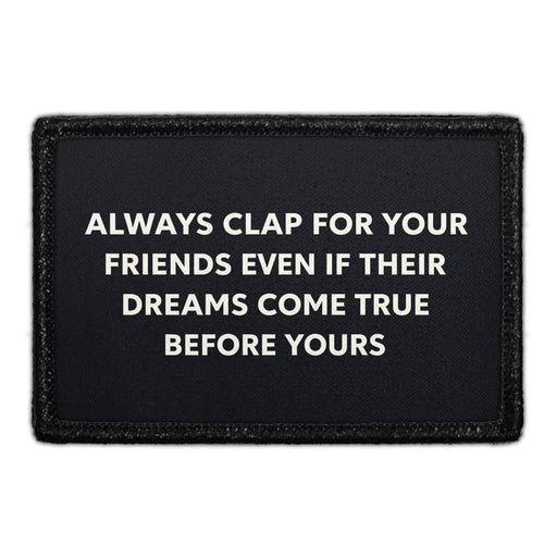 Always Clap For Your Friends, Even If Their Dreams Come True Before Yours  Meta Data - Crop Image Text - - Removable Patch - Pull Patch - Removable Patches For Authentic Flexfit and Snapback Hats