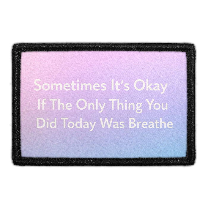Sometimes It's Okay If The Only Thing You Did Today Was Breathe  Meta Data - Crop Image Text - - Removable Patch - Pull Patch - Removable Patches For Authentic Flexfit and Snapback Hats