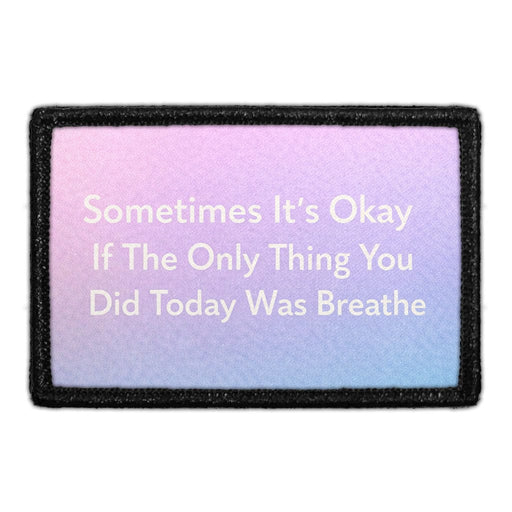 Sometimes It's Okay If The Only Thing You Did Today Was Breathe  Meta Data - Crop Image Text - - Removable Patch - Pull Patch - Removable Patches For Authentic Flexfit and Snapback Hats
