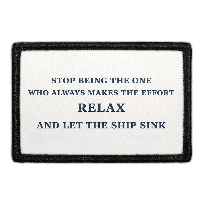 Stop Being The One Who Always Makes The Effort, Relax And Let The Ship Sink  Meta Data - Crop Image Text - - Removable Patch - Pull Patch - Removable Patches For Authentic Flexfit and Snapback Hats