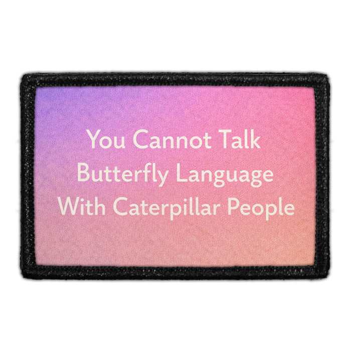 You Cannot Talk Butterfly Language With Caterpillar People  Meta Data - Crop Image Text - - Removable Patch - Pull Patch - Removable Patches For Authentic Flexfit and Snapback Hats

