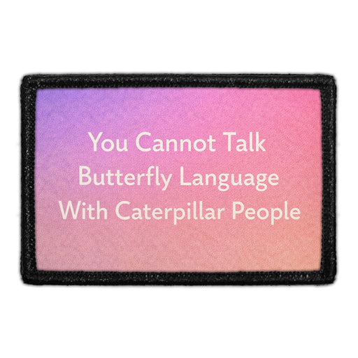 You Cannot Talk Butterfly Language With Caterpillar People  Meta Data - Crop Image Text - - Removable Patch - Pull Patch - Removable Patches For Authentic Flexfit and Snapback Hats
