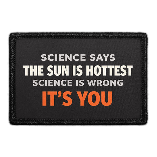 Science Says The Sun Is Hottest. Science Is Wrong. It’s You.  Meta Data - Crop Image Text - - Removable Patch - Pull Patch - Removable Patches For Authentic Flexfit and Snapback Hats