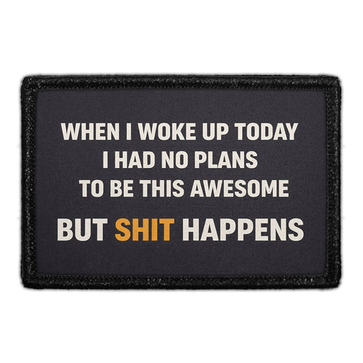 When I Woke Up Today I Had No Plans To Be This Awesome... But Shit Happens  Meta Data - Crop Image Text - - Removable Patch - Pull Patch - Removable Patches For Authentic Flexfit and Snapback Hats