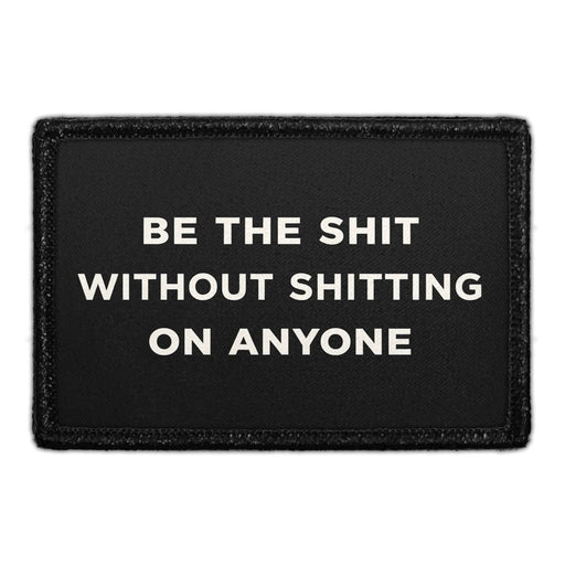 Be The Shit Without Shitting On Anyone  Meta Data - Crop Image Text - - Removable Patch - Pull Patch - Removable Patches For Authentic Flexfit and Snapback Hats