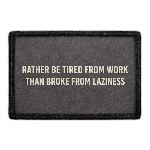 Rather Be Tired From Work, Than Broke From Laziness  Meta Data - Crop Image Text - - Removable Patch - Pull Patch - Removable Patches For Authentic Flexfit and Snapback Hats