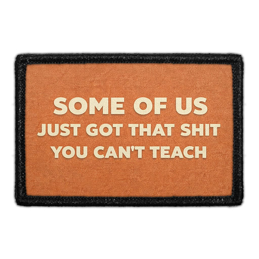 Some Of Us Just Got That Shit You Can't Teach  Meta Data - Crop Image Text - - Removable Patch - Pull Patch - Removable Patches For Authentic Flexfit and Snapback Hats