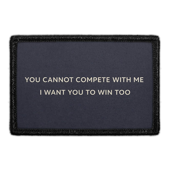 You Cannot Compete With Me. I Want You To Win Too  Meta Data - Crop Image Text - - Removable Patch - Pull Patch - Removable Patches For Authentic Flexfit and Snapback Hats