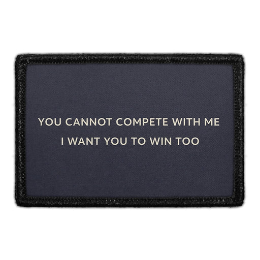 You Cannot Compete With Me. I Want You To Win Too  Meta Data - Crop Image Text - - Removable Patch - Pull Patch - Removable Patches For Authentic Flexfit and Snapback Hats