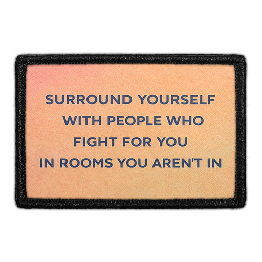 Surround Yourself With People Who Fight For You In Rooms You Aren't In  Meta Data - Crop Image Text - - Removable Patch - Pull Patch - Removable Patches For Authentic Flexfit and Snapback Hats