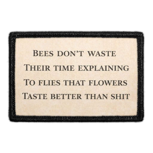 Bees Don’t Waste Their Time Explaining To Flies That Flowers Taste Better Than Shit  Meta Data - Crop Image Text - - Removable Patch - Pull Patch - Removable Patches For Authentic Flexfit and Snapback Hats